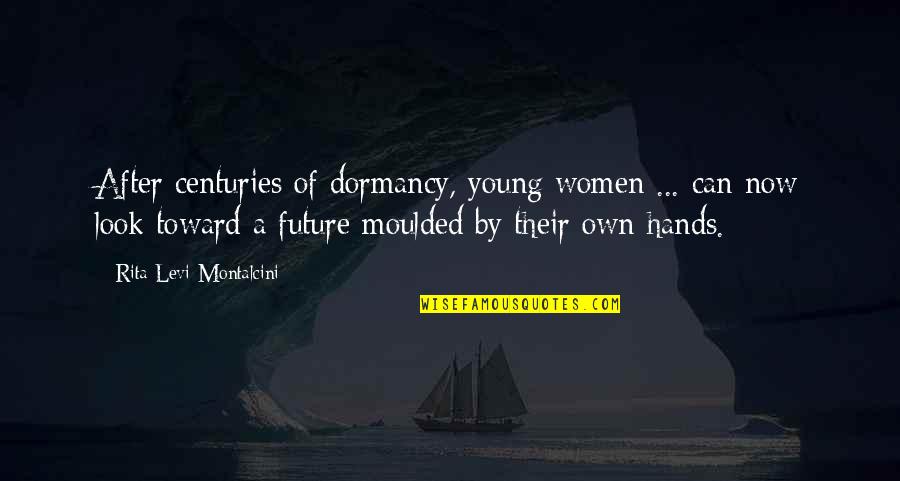 Moulded Quotes By Rita Levi-Montalcini: After centuries of dormancy, young women ... can Moulded Quotes By Rita Levi-Montalcini: After centuries of dormancy, young women ... can