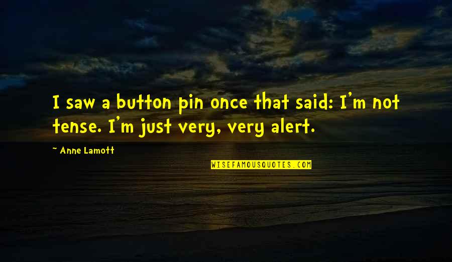 Moulden Fireplace Quotes By Anne Lamott: I saw a button pin once that said: