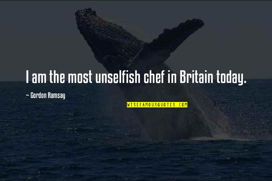 Mouldering Synonym Quotes By Gordon Ramsay: I am the most unselfish chef in Britain