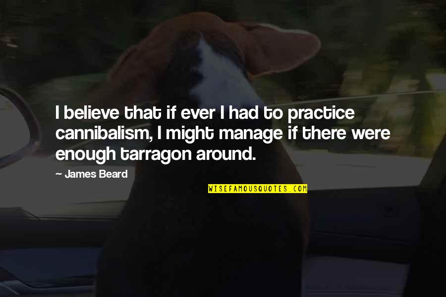 Mouldex Quotes By James Beard: I believe that if ever I had to