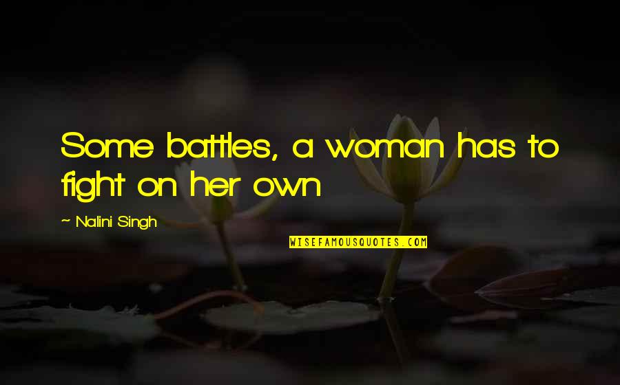 Moulding Profiles Quotes By Nalini Singh: Some battles, a woman has to fight on Moulding Profiles Quotes By Nalini Singh: Some battles, a woman has to fight on
