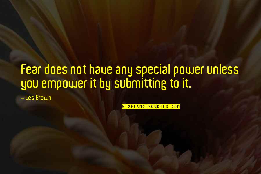 Mouldings Quotes By Les Brown: Fear does not have any special power unless