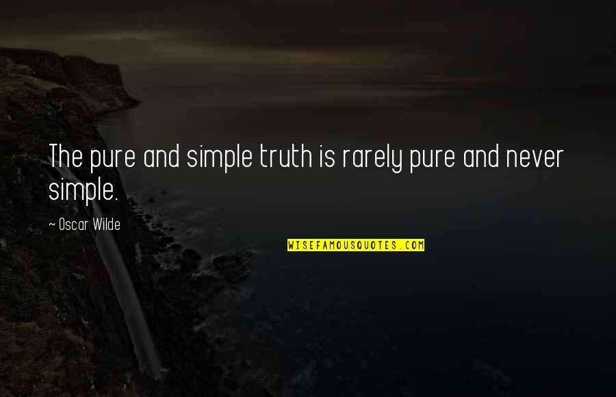 Mouldings Quotes By Oscar Wilde: The pure and simple truth is rarely pure