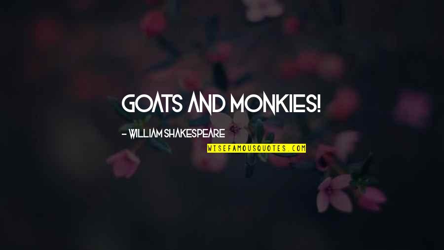 Moulds And Stern Quotes By William Shakespeare: Goats and monkies! Moulds And Stern Quotes By William Shakespeare: Goats and monkies!