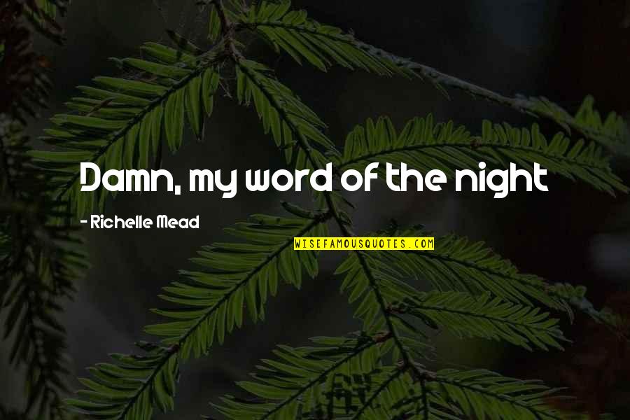 Mouldy Old Quotes By Richelle Mead: Damn, my word of the night