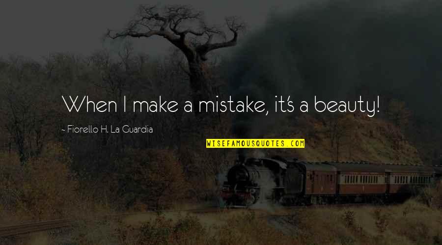 Mouldy Quotes By Fiorello H. La Guardia: When I make a mistake, it's a beauty!