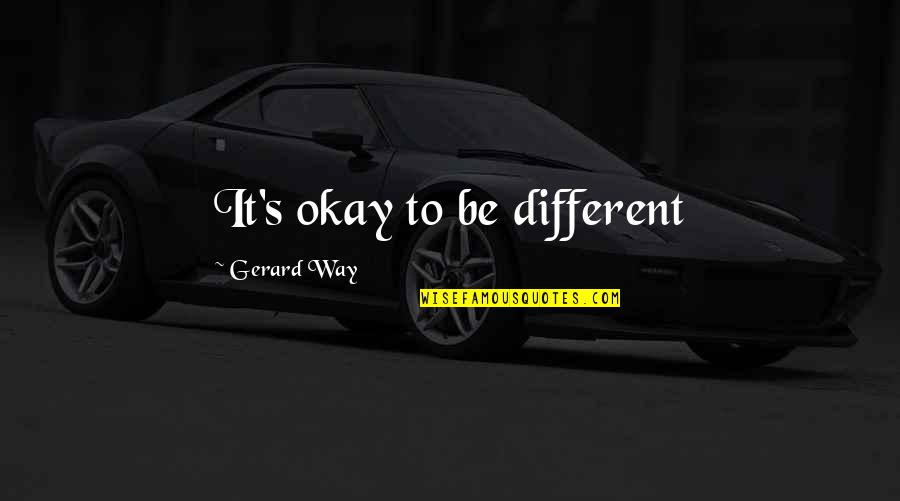 Mouldy Quotes By Gerard Way: It's okay to be different