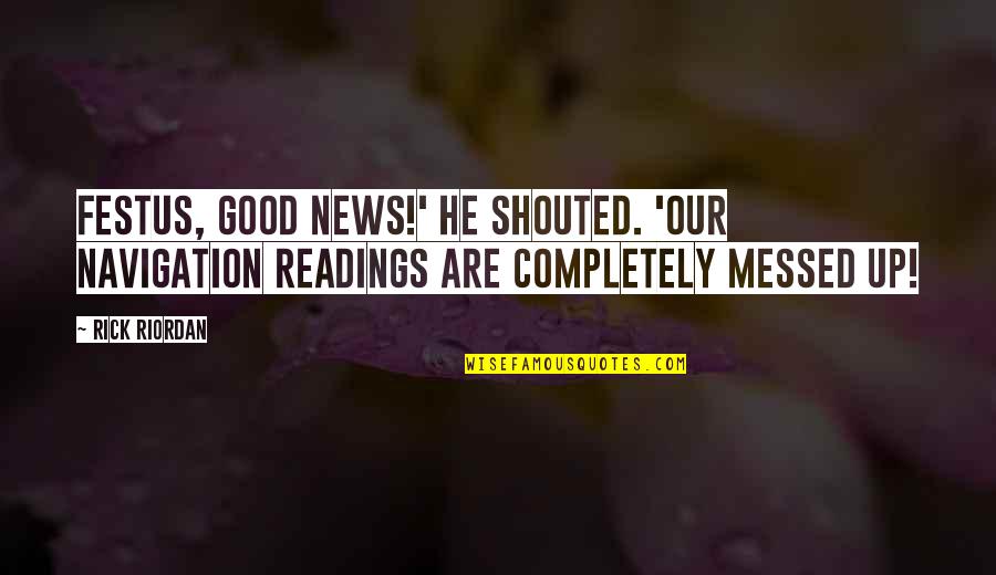 Mouledoux Don Quotes By Rick Riordan: Festus, good news!' he shouted. 'Our navigation readings