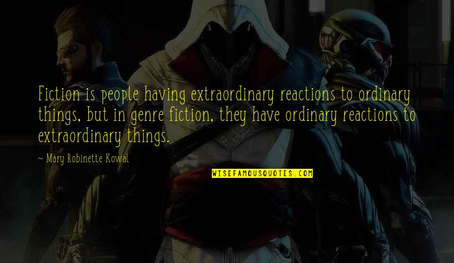 Moulin Rouge Bohemian Quotes By Mary Robinette Kowal: Fiction is people having extraordinary reactions to ordinary Moulin Rouge Bohemian Quotes By Mary Robinette Kowal: Fiction is people having extraordinary reactions to ordinary