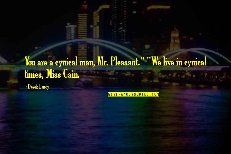 Moulin Rouge El Tango De Roxanne Quotes By Derek Landy: You are a cynical man, Mr. Pleasant." "We