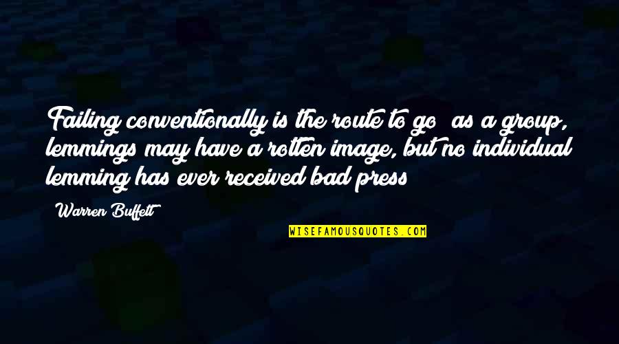 Moulinet Sword Quotes By Warren Buffett: Failing conventionally is the route to go; as Moulinet Sword Quotes By Warren Buffett: Failing conventionally is the route to go; as