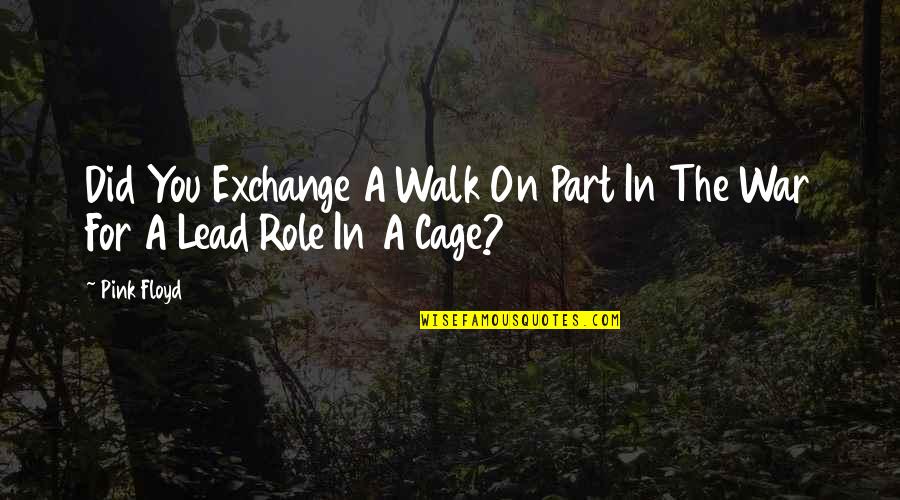 Moulinette Quotes By Pink Floyd: Did You Exchange A Walk On Part In