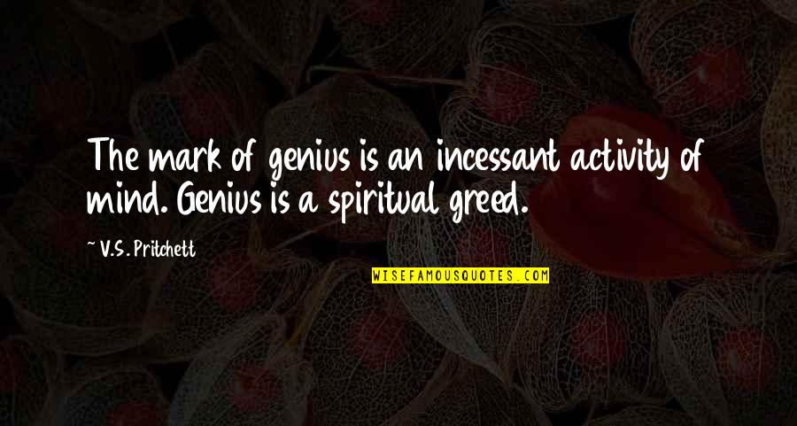 Moulinier Quotes By V.S. Pritchett: The mark of genius is an incessant activity