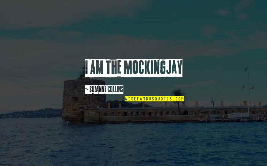 Moulis Mechanical Lafayette Quotes By Suzanne Collins: I Am The Mockingjay