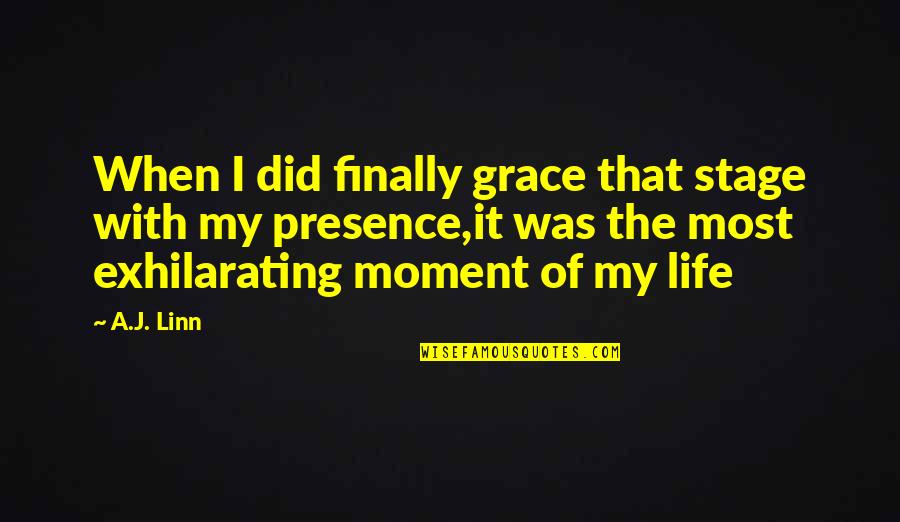 Moulle Berteaux Quotes By A.J. Linn: When I did finally grace that stage with Moulle Berteaux Quotes By A.J. Linn: When I did finally grace that stage with