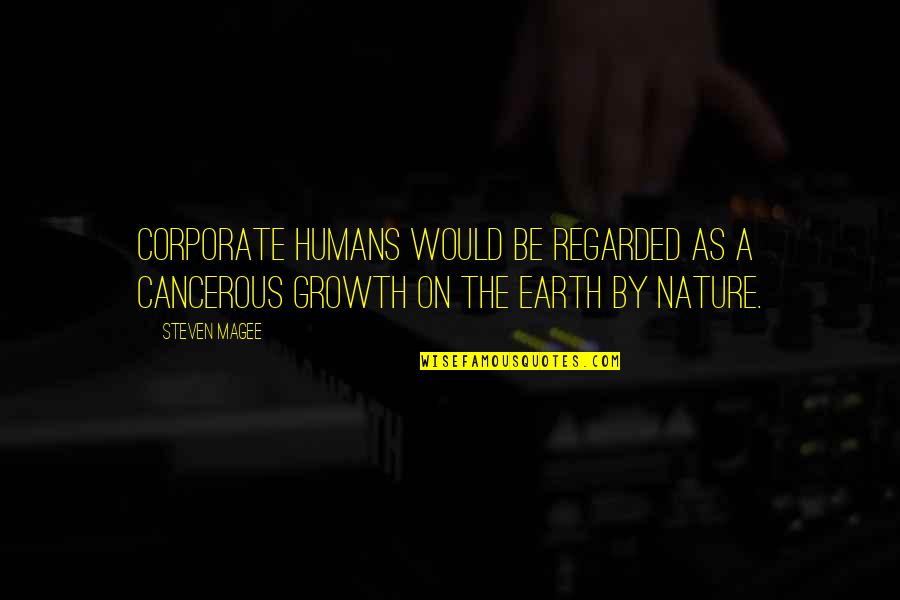 Moulle Berteaux Quotes By Steven Magee: Corporate humans would be regarded as a cancerous