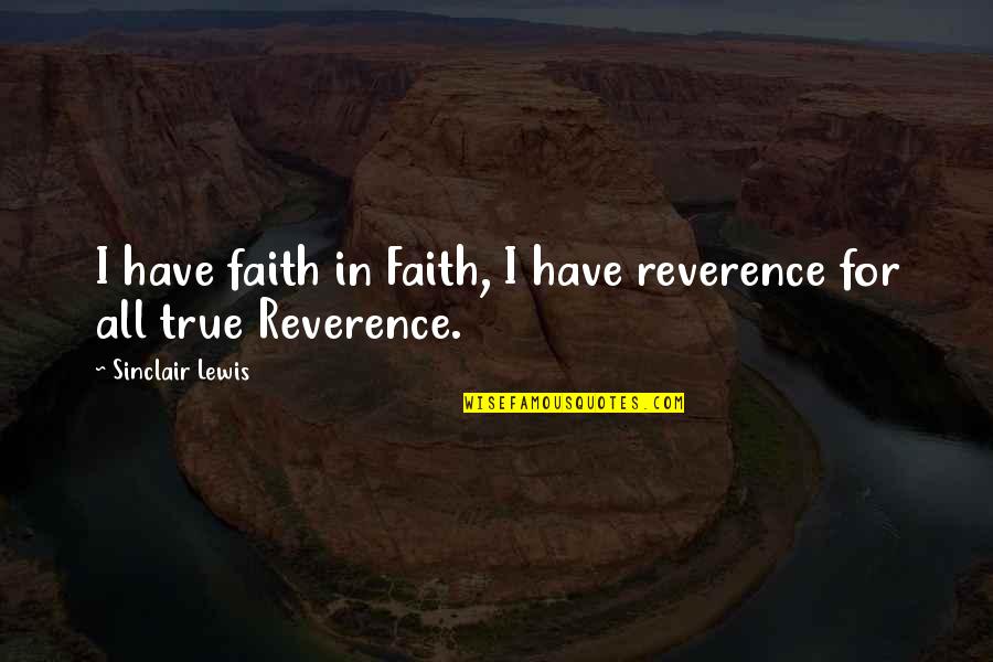 Moullet Pottery Quotes By Sinclair Lewis: I have faith in Faith, I have reverence