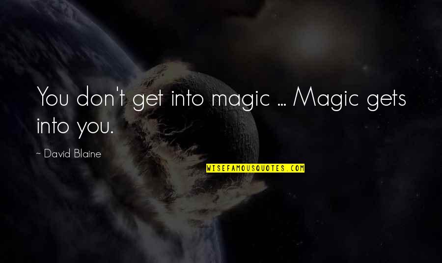 Mouloud Benzadi D9 85 D9 88 D9 84 D9 88 D8 Af D8 A8 D9 86 D8 B2 D8 A7 D8 Af D9 8a Quotes By David Blaine: You don't get into magic ... Magic gets Mouloud Benzadi D9 85 D9 88 D9 84 D9 88 D8 Af D8 A8 D9 86 D8 B2 D8 A7 D8 Af D9 8a Quotes By David Blaine: You don't get into magic ... Magic gets