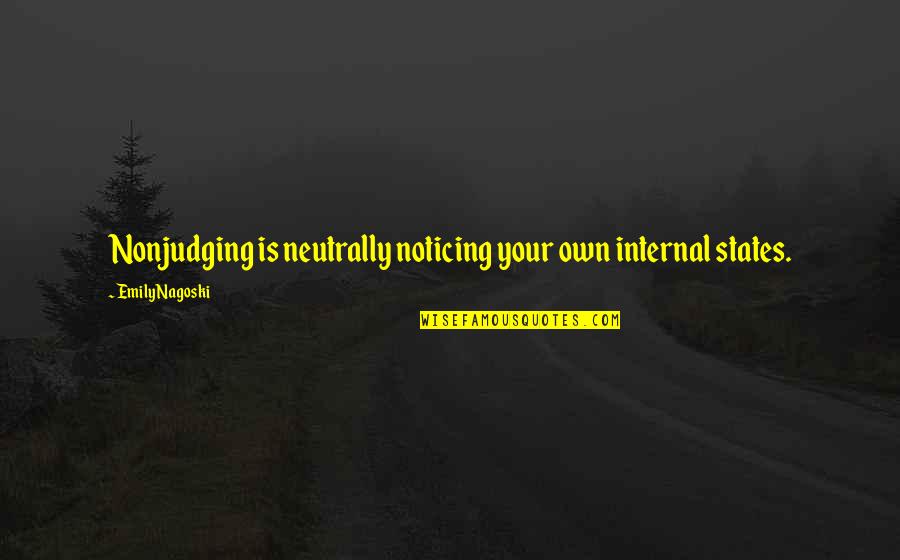 Mouloud Benzadi D9 85 D9 88 D9 84 D9 88 D8 Af D8 A8 D9 86 D8 B2 D8 A7 D8 Af D9 8a Quotes By Emily Nagoski: Nonjudging is neutrally noticing your own internal states. Mouloud Benzadi D9 85 D9 88 D9 84 D9 88 D8 Af D8 A8 D9 86 D8 B2 D8 A7 D8 Af D9 8a Quotes By Emily Nagoski: Nonjudging is neutrally noticing your own internal states.