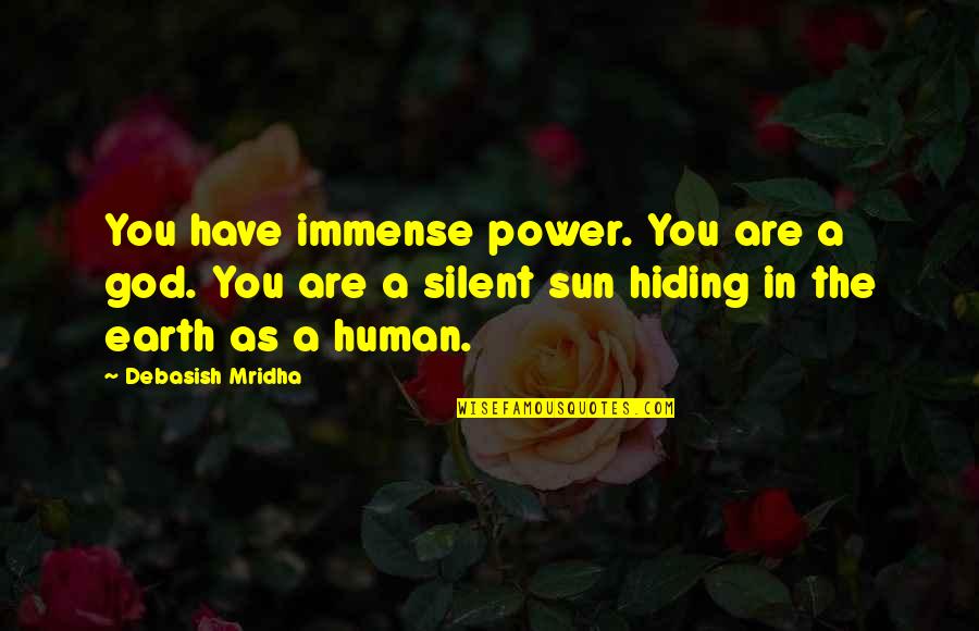 Mouloudji Quotes By Debasish Mridha: You have immense power. You are a god.