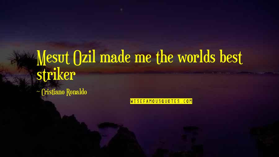 Moult Quotes By Cristiano Ronaldo: Mesut Ozil made me the worlds best striker Moult Quotes By Cristiano Ronaldo: Mesut Ozil made me the worlds best striker