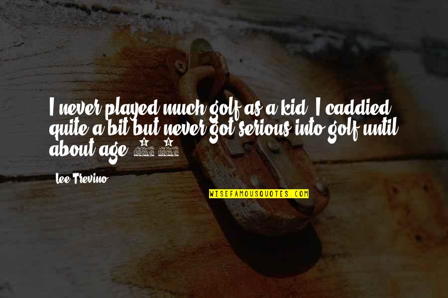Moulyan Quotes By Lee Trevino: I never played much golf as a kid.