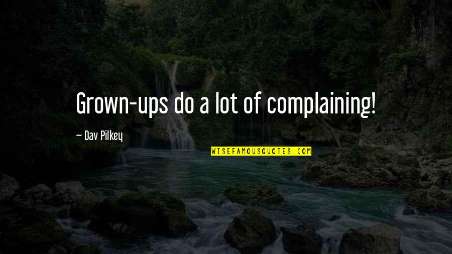 Moum Quotes By Dav Pilkey: Grown-ups do a lot of complaining!