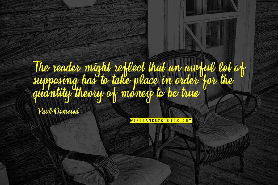 Moumita Karmakar Quotes By Paul Ormerod: The reader might reflect that an awful lot
