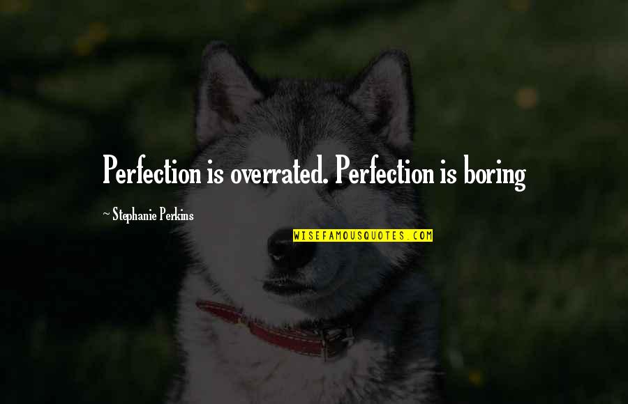 Moumita Karmakar Quotes By Stephanie Perkins: Perfection is overrated. Perfection is boring