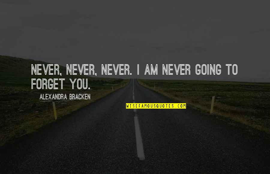 Moumoune Quotes By Alexandra Bracken: Never, never, never. I am never going to Moumoune Quotes By Alexandra Bracken: Never, never, never. I am never going to