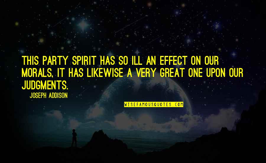 Moumoune Quotes By Joseph Addison: This party spirit has so ill an effect Moumoune Quotes By Joseph Addison: This party spirit has so ill an effect