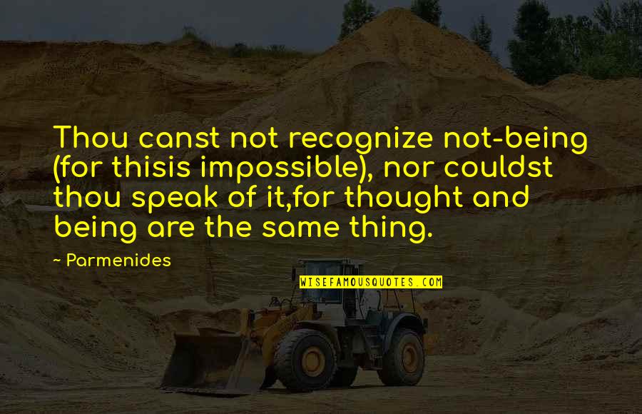 Moumoune Quotes By Parmenides: Thou canst not recognize not-being (for thisis impossible), Moumoune Quotes By Parmenides: Thou canst not recognize not-being (for thisis impossible),