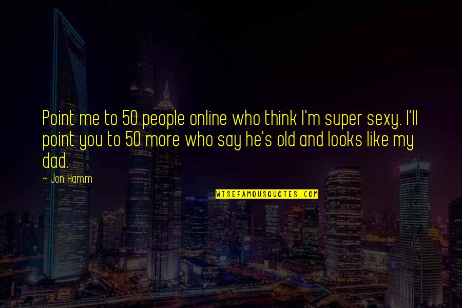 Moumouris Pizza Quotes By Jon Hamm: Point me to 50 people online who think Moumouris Pizza Quotes By Jon Hamm: Point me to 50 people online who think