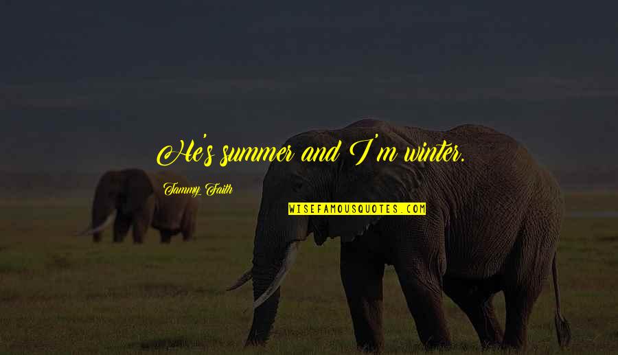 Mounce Automotive Quotes By Tammy Faith: He's summer and I'm winter.