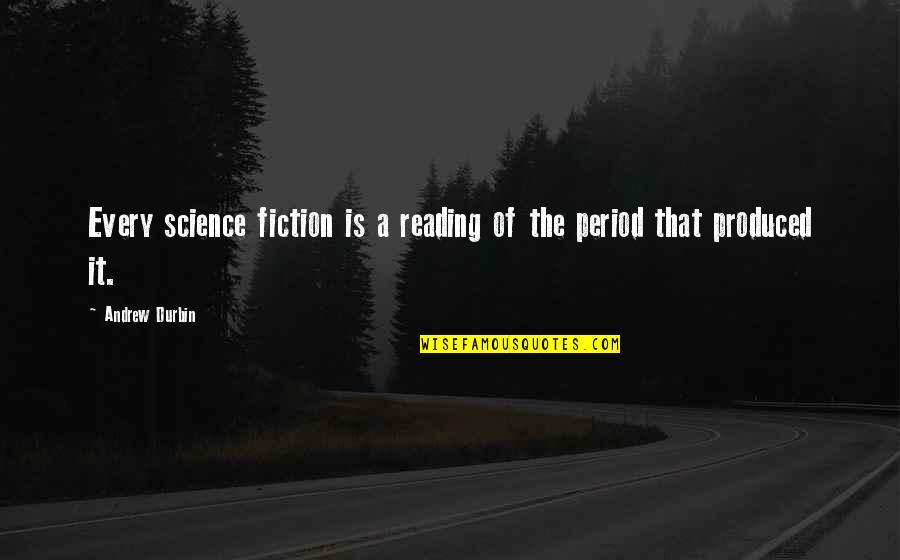 Mounded Perennials Quotes By Andrew Durbin: Every science fiction is a reading of the