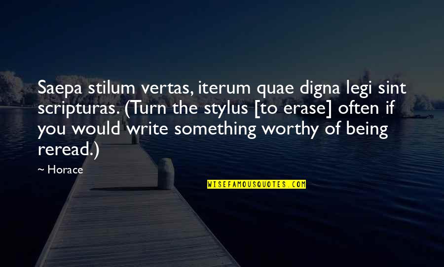 Mounds Quotes By Horace: Saepa stilum vertas, iterum quae digna legi sint
