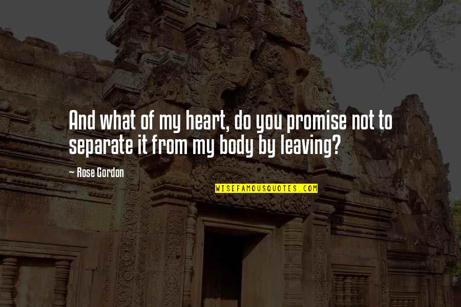 Mouni Sadhu Quotes By Rose Gordon: And what of my heart, do you promise