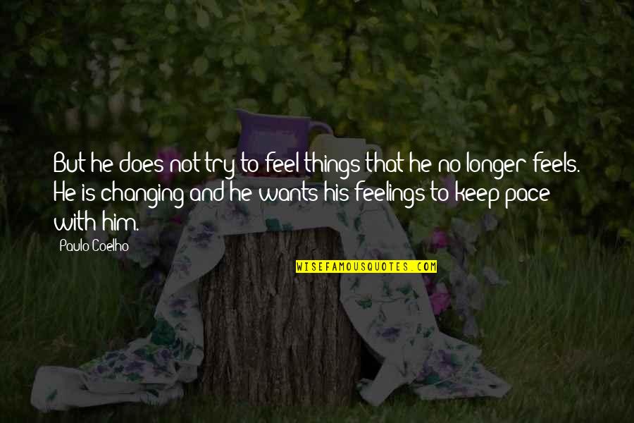 Mounia Halilali Quotes By Paulo Coelho: But he does not try to feel things