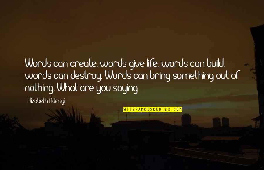 Mounia Orosemane Quotes By Elizabeth Adeniyi: Words can create, words give life, words can Mounia Orosemane Quotes By Elizabeth Adeniyi: Words can create, words give life, words can