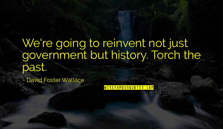 Mounier Centre Quotes By David Foster Wallace: We're going to reinvent not just government but