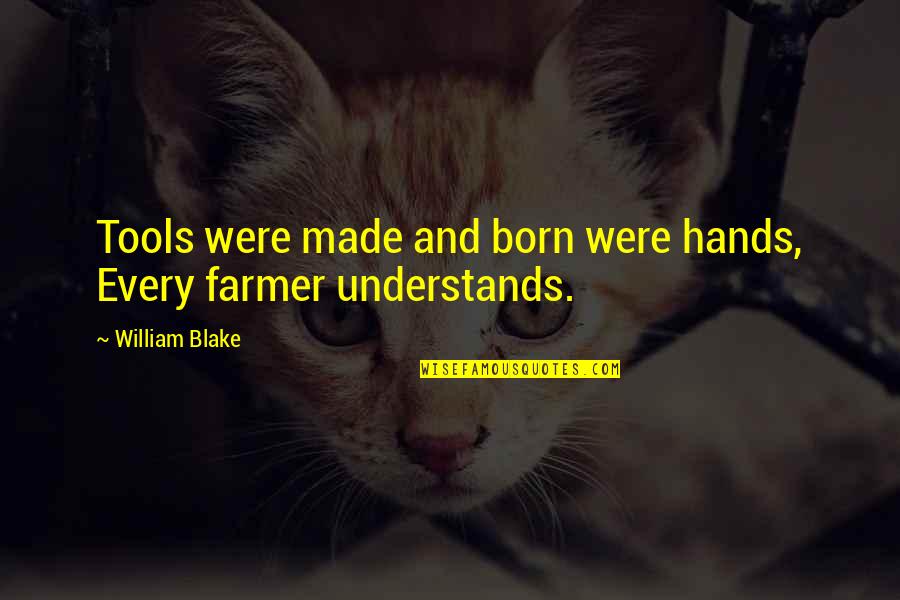 Mounir Filali Quotes By William Blake: Tools were made and born were hands, Every