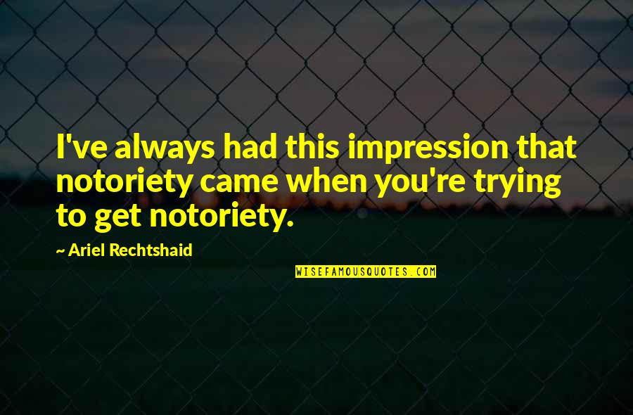 Mount Baldy Quotes By Ariel Rechtshaid: I've always had this impression that notoriety came