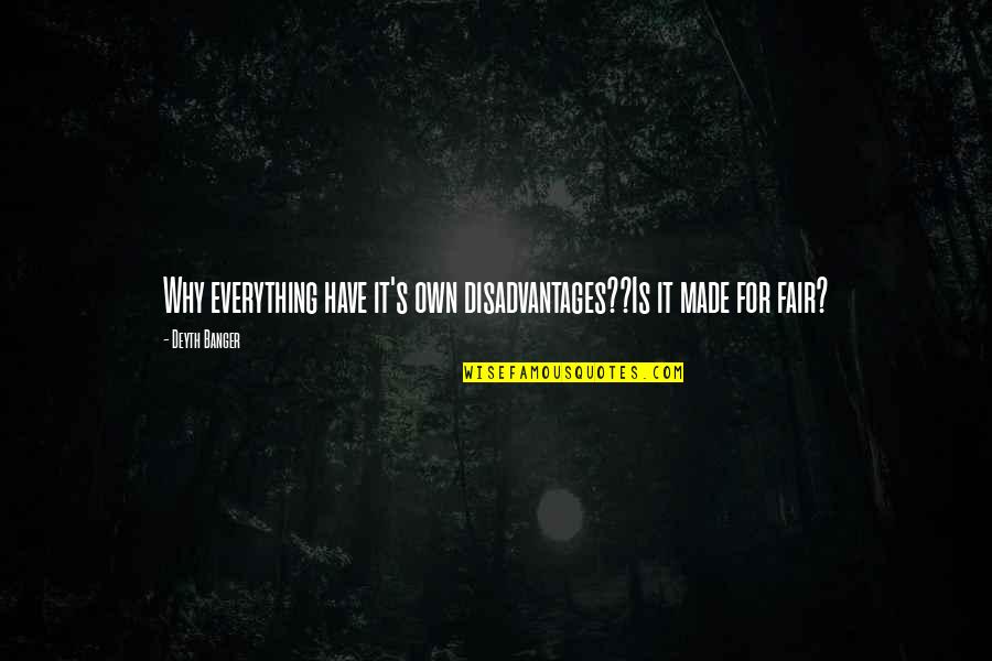 Mount Desert Island Quotes By Deyth Banger: Why everything have it's own disadvantages??Is it made