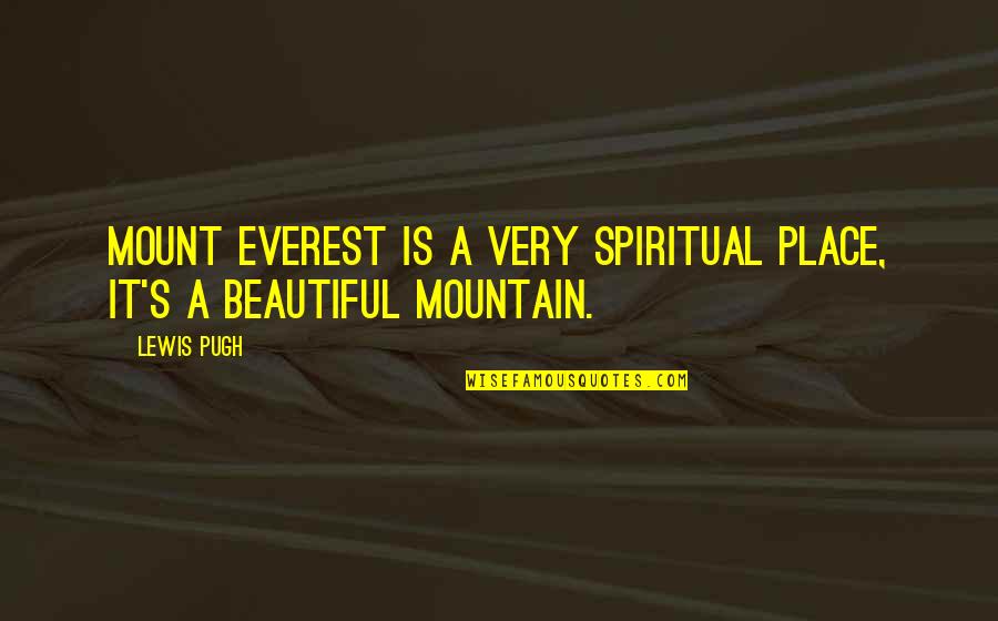 Mount Everest Quotes By Lewis Pugh: Mount Everest is a very spiritual place, it's