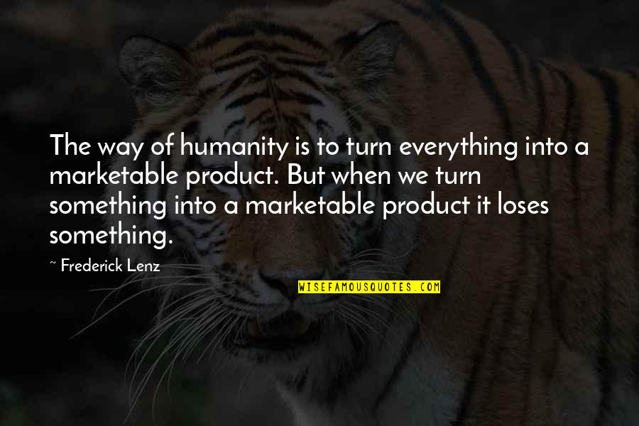 Mount Pinatubo Eruption Quotes By Frederick Lenz: The way of humanity is to turn everything Mount Pinatubo Eruption Quotes By Frederick Lenz: The way of humanity is to turn everything
