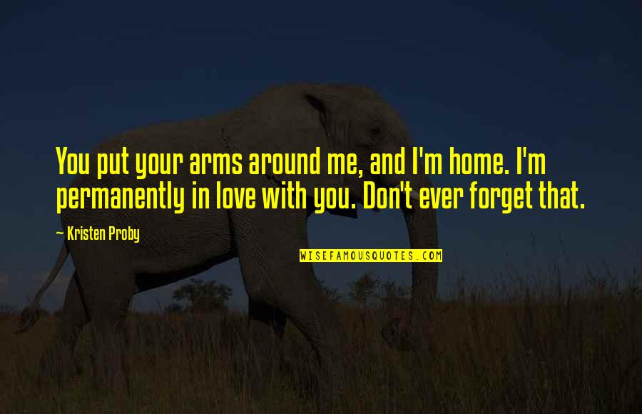 Mount Pinatubo Eruption Quotes By Kristen Proby: You put your arms around me, and I'm Mount Pinatubo Eruption Quotes By Kristen Proby: You put your arms around me, and I'm