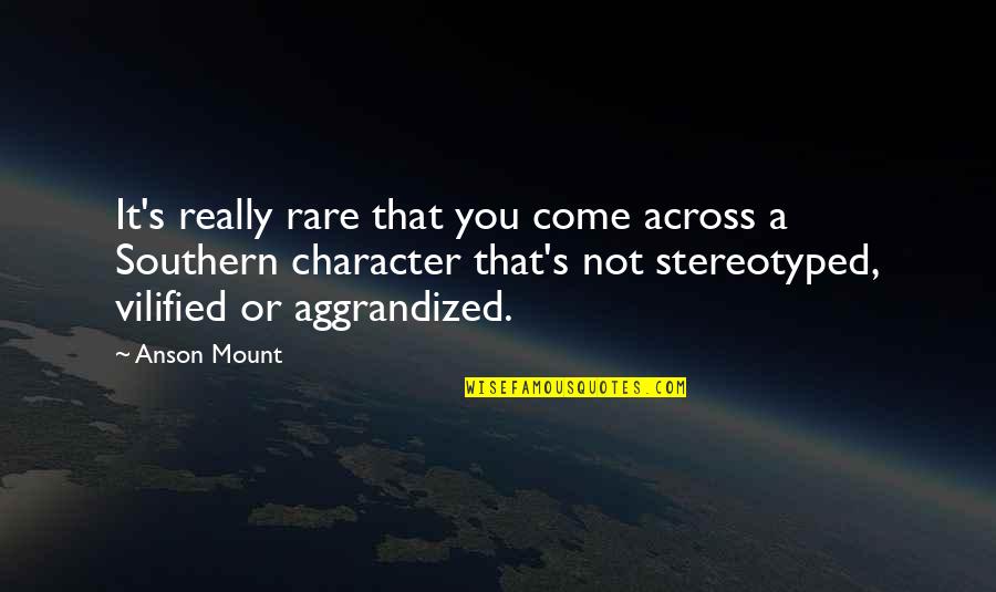 Mount Quotes By Anson Mount: It's really rare that you come across a