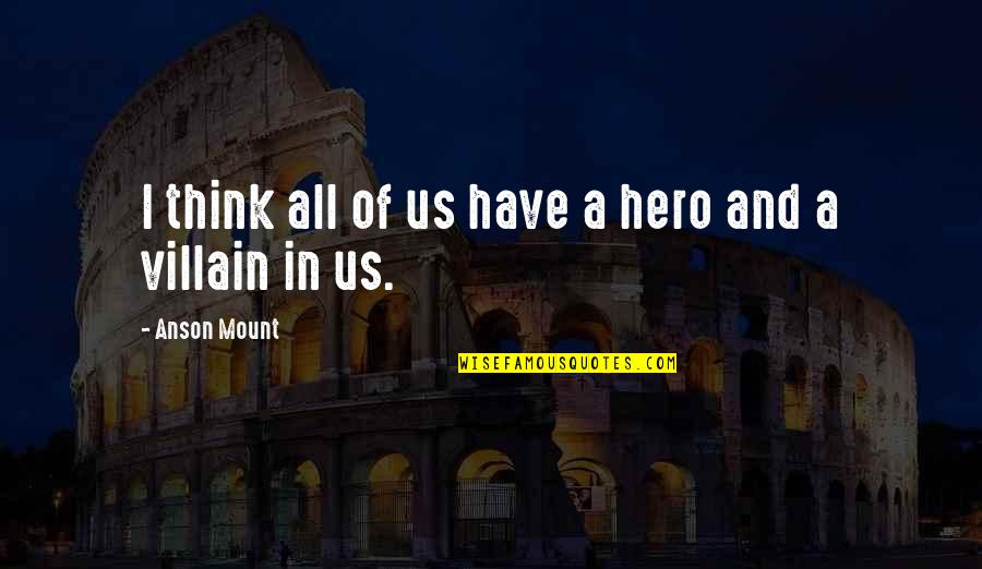 Mount Quotes By Anson Mount: I think all of us have a hero