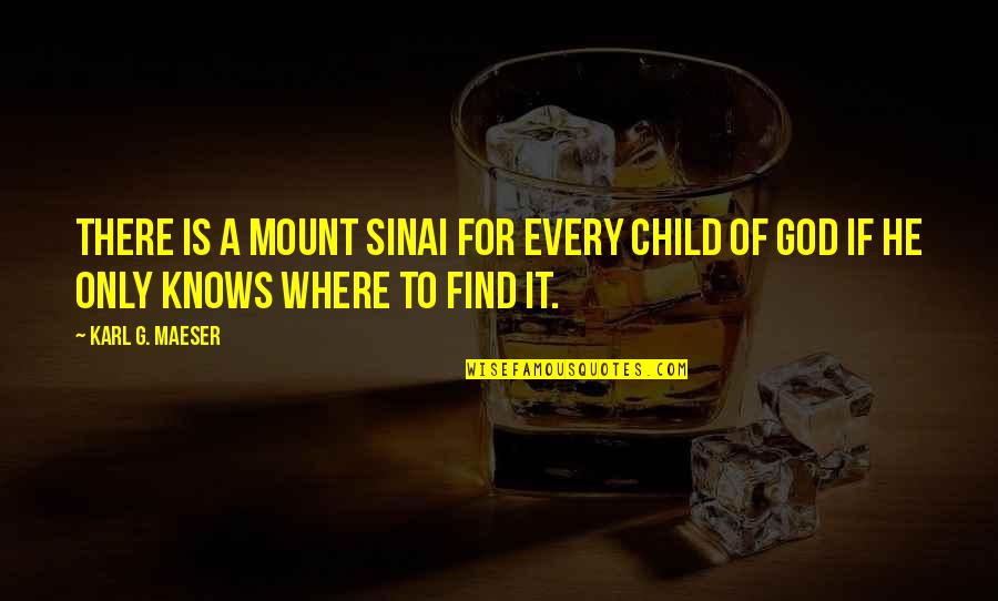 Mount Quotes By Karl G. Maeser: There is a Mount Sinai for every child