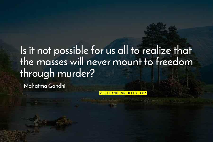 Mount Quotes By Mahatma Gandhi: Is it not possible for us all to